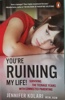 Book cover -  You're Ruining My Life!: Surviving The Teenage Years With Connected Parenting